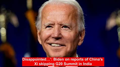 Jeo Biden Says I Am Disappointed But Over Xi Jinping S Absence