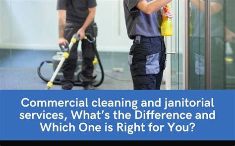 Commercial Cleaning And Janitorial Services Whats The Difference And