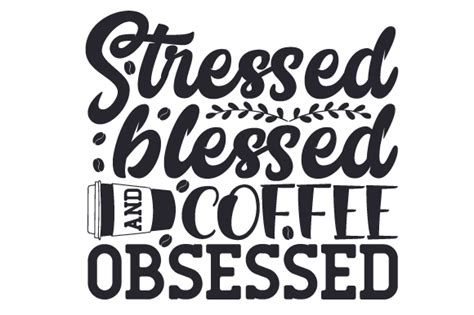 Stressed Blessed And Coffee Obsessed Svg Cut File By Creative Fabrica