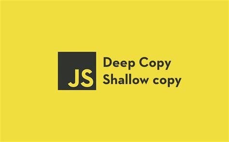 Shallow Vs Deep Copy In Javascript