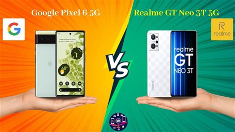 Google Pixel 6 5G Vs Realme GT Neo 3T 5G Full Comparison Full