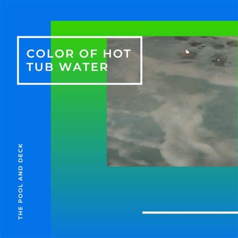 What Color Should Hot Tub Water Be Simple Ways To Make It Clear