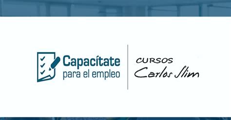 Cursos Carlos Slim Capac Tate Para El Empleo Clazes