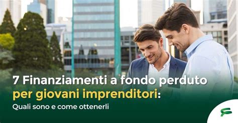 Finanziamenti A Fondo Perduto Per Giovani Quali Sono E Come Ottenerli