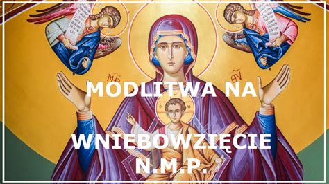 Modlitwa Na ŚwiĘto WniebowziĘcia NajŚwiĘtszej Maryi Panny Modlitwa Na