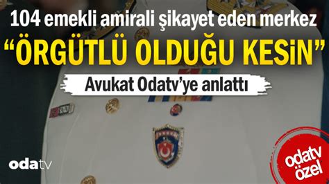 Odatv on Twitter 104 emekli amirali şikayet eden merkez Avukat