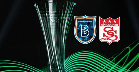 Son dakika haberler Başakşehir ve Sivasspor un UEFA Avrupa Konferans