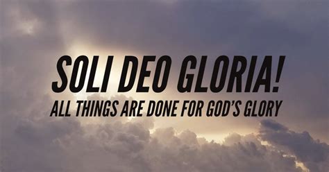 Soli Deo Gloria All Things Are Done For Gods Glory Onward In The