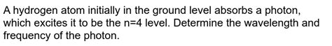 A Hydrogen Atom Initially In Its Ground State I E N Level A