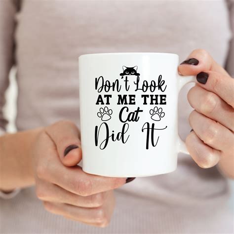 Dont Look At Me The Cat Did It Funny Cat Mug Cat Mom T Cat