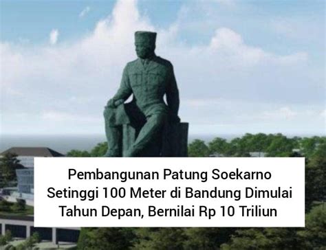 Telan Biaya Hingga Rp Triliun Pembangunan Patung Soekarno Di Bandung