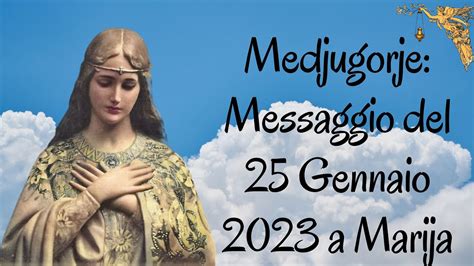 Medjugorje Messaggio Del 25 Gennaio 2023 Alla Veggente Marija