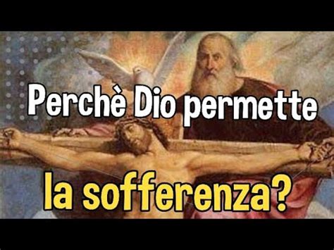 Perché Dio permette il male e la sofferenza YouTube