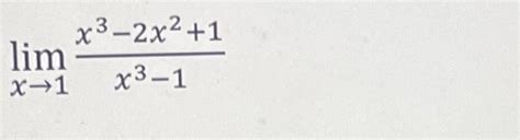 Solved Limx→1x3−1x3−2x2 1