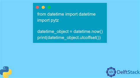 Python Datetime Utcoffset Method Delft Stack