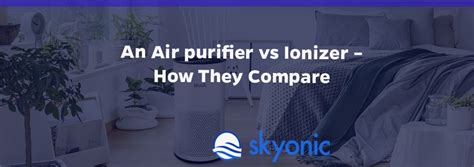 An Air purifier vs Ionizer - How They Compare | Skyonic