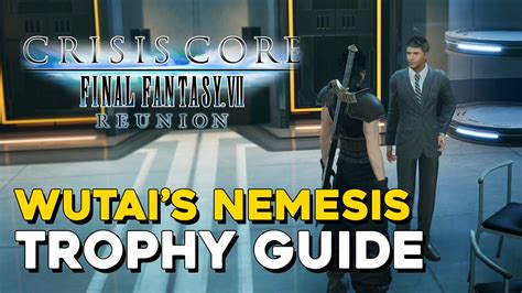 Crisis Core Final Fantasy 7 Reunion Wutai S Nemesis Trophy Guide All