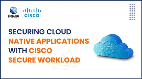 Securing Cloud Native Applications With Cisco Secure Workload Netcom