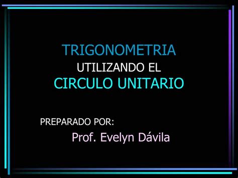 Ppt Trigonometria Utilizando El Circulo Unitario Powerpoint Presentation Id644267