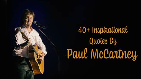 40 Inspirational Quotes By Paul Mccartney Paul Mccartney Quotes