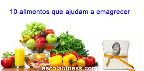 10 Alimentos Que Ajudam A Emagrecer Escola De Fitness