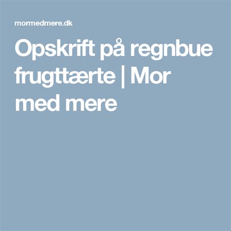 Opskrift P Regnbue Frugtt Rte Mor Med Mere Desserts Tailgate