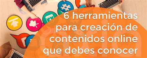 6 Herramientas Para Creación De Contenidos Online A Conocer Axia