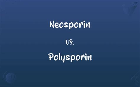 Neosporin vs. Polysporin: What’s the Difference?