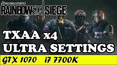 Rainbow Six Siege Ultra Txaa X4 Gtx 1070 I7 7700k 1080p 60fps Youtube