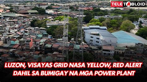 Luzon Visayas Grid Nasa Yellow Red Alert Dahil Sa Bumigay Na Mga