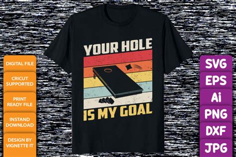 Your Hole Is My Goal Cornhole Player Sack Toss Bean Bag T Shirt Print