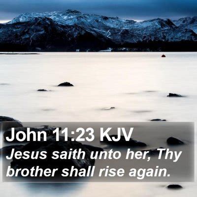 John 11 23 KJV Jesus Saith Unto Her Thy Brother Shall Rise I43011023