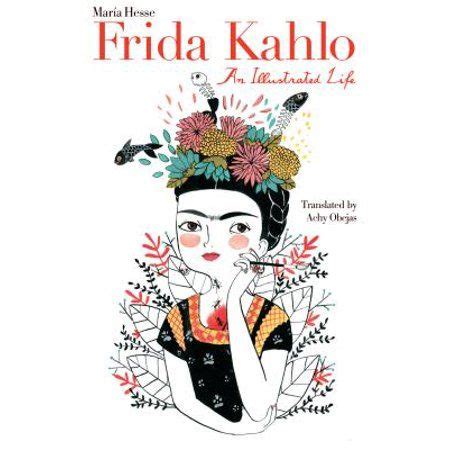 Frida Kahlo An Illustrated Life Hardcover Walmart Frida