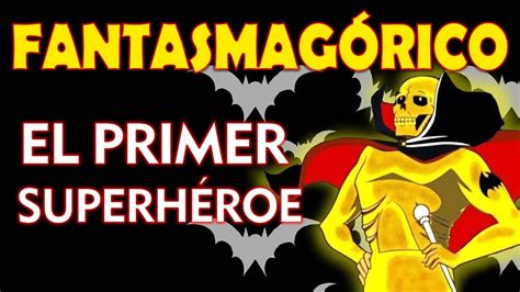 FANTASMAGORICO El Primer Superhéroe de todos los tiempos fue antes