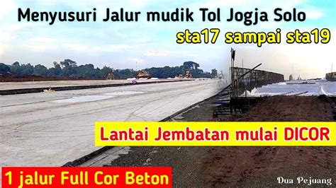 Menyusuri Jalur Mudik Tol Jogja Solo Sta17 Sta19 1 Jalur Sudah DICOR