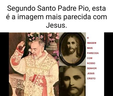 Segundo Santo Padre Pio esta é a imagem mais parecida Jesus