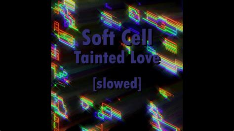 Soft Cell Tainted Love Slowed Youtube