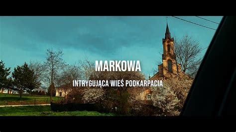 Markowa Intryguj Ca Wie Na Podkarpaciu Youtube