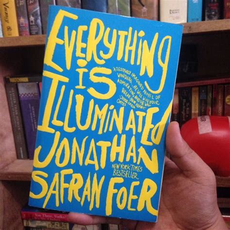 Everything Is Illuminated By Jonathan Safran Foer Everything Is