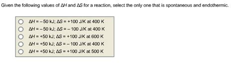 Solved Given The Following Values Of Delta H And Delta S For Chegg