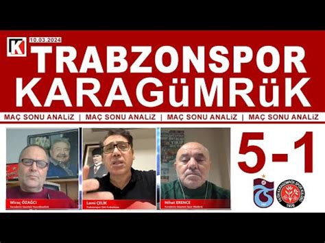 KARADENİZ FIRTINASI TRABZONSPOR 5 1 KARAGÜMRÜK MAÇ SONU ANALİZ