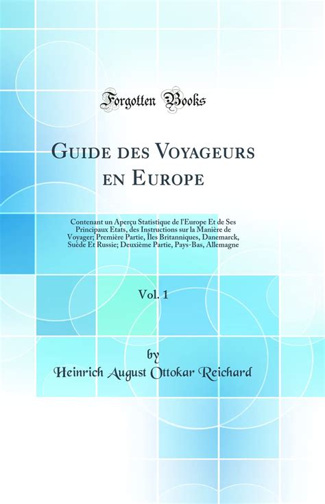 Guide des Voyageurs en Europe Vol 1 Contenant un Aperçu Statistique