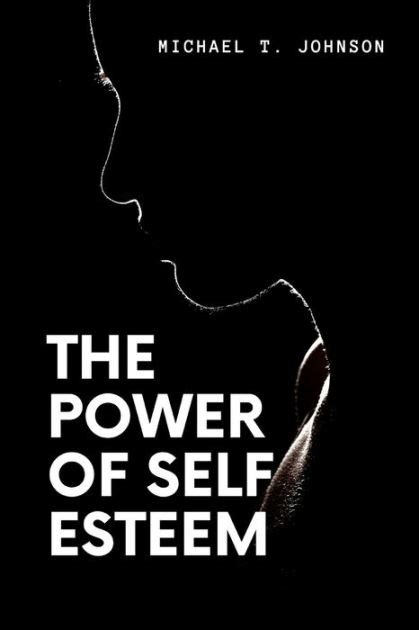 The Power Of Self Esteem Take Charge Of Yourself The Ultimate Tool To