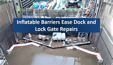 Inflatable Barriers Ease Dock and Lock Gate Repairs