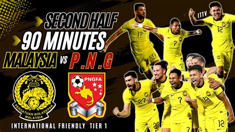 SECONDHALF MALAYSIA Vs PAPUA NEW GUINEA International Match Tier 1