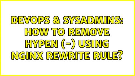 Devops And Sysadmins How To Remove Hypen Using Nginx Rewrite Rule