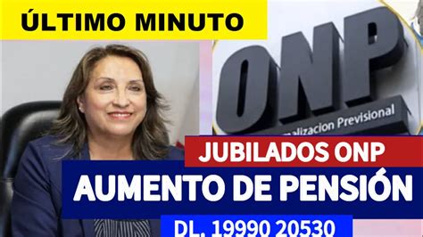 ONP AUMENTO DE PENSIONES A JUBILADOS EN FORMA BIMENSUAL DL 19990