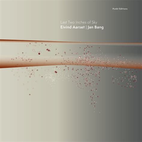 Eivind Aarset Jan Bang Last Two Inches Of Sky 2023 Hi Res