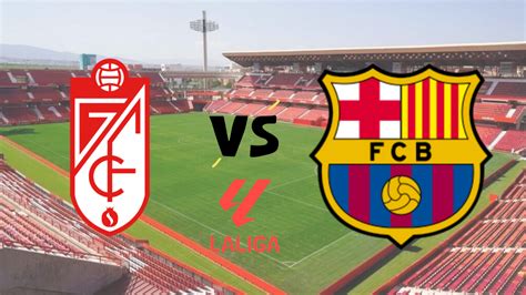 Granada Vs Barcelona En Vivo Hoy Hora Alineaciones Y Dónde Ver Televisado