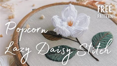 Learn Popcorn Lazy Daisy Stitch With FREE Magnolia Embroidery Pattern